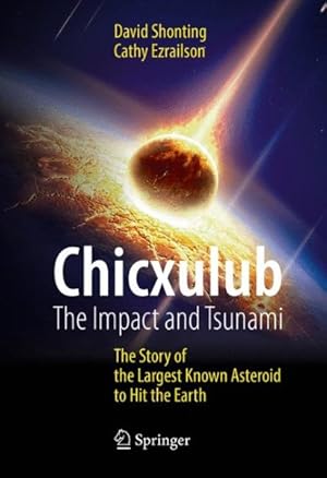 Bild des Verkufers fr Chicxulub : The Impact and Tsunami: the Story of the Largest Known Asteroid to Hit the Earth zum Verkauf von GreatBookPricesUK