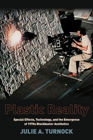 Imagen del vendedor de Plastic Reality : Special Effects, Technology, and the Emergence of 1970s Blockbuster Aesthetics a la venta por GreatBookPricesUK