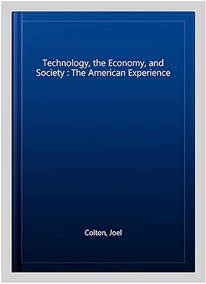 Seller image for Technology, the Economy, and Society : The American Experience for sale by GreatBookPricesUK