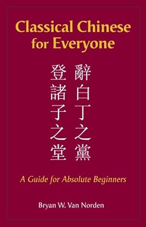 Seller image for Classical Chinese for Everyone : A Guide for Absolute Beginners for sale by GreatBookPricesUK
