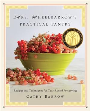 Immagine del venditore per Mrs. Wheelbarrow's Practical Pantry : Recipes and Techniques for Year-Round Preserving venduto da GreatBookPricesUK