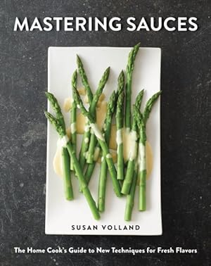 Immagine del venditore per Mastering Sauces : The Home Cook's Guide to New Techniques for Fresh Flavors venduto da GreatBookPricesUK