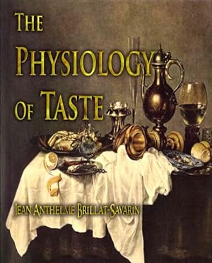 Seller image for Physiology of Taste : Or, Transcendental Gastronomy for sale by GreatBookPricesUK