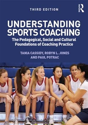 Bild des Verkufers fr Understanding Sports Coaching : The pedagogical, social and cultural foundations of coaching practice zum Verkauf von GreatBookPricesUK