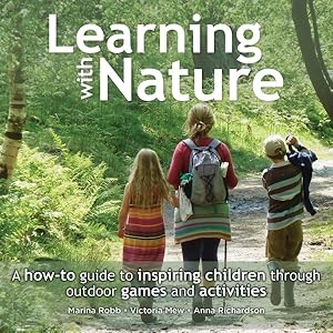 Seller image for Learning with Nature : A how-to guide to inspiring children through outdoor games and activities for sale by GreatBookPricesUK