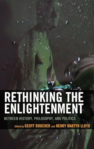 Imagen del vendedor de Rethinking the Enlightenment : Between History, Philosophy, and Politics a la venta por GreatBookPrices