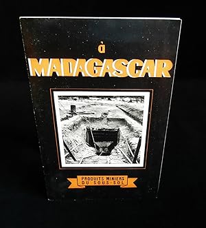 Seller image for A MADAGASCAR : PRODUITS MINIERS DU SOUS-SOL . for sale by Librairie Franck LAUNAI