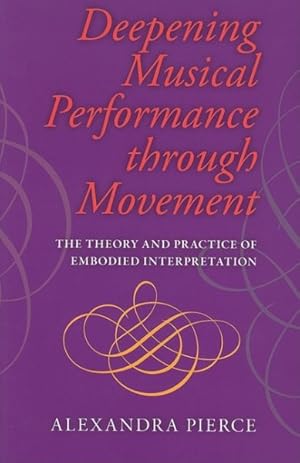 Seller image for Deepening Musical Performance Through Movement : The Theory and Practice of Embodied Interpretation for sale by GreatBookPricesUK