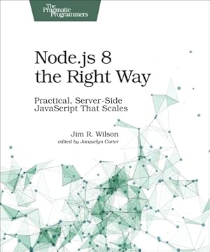 Seller image for Node.js 8 the Right Way : Practical, Server-Side JavaScript That Scales for sale by GreatBookPricesUK