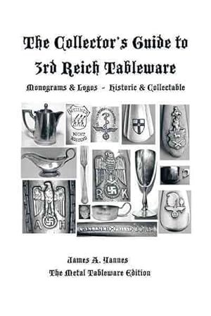Image du vendeur pour Collector's Guide to 3rd Reich Tableware (Monograms, Logos, Maker Marks Plus History) : The Metal Tableware Edition mis en vente par GreatBookPricesUK
