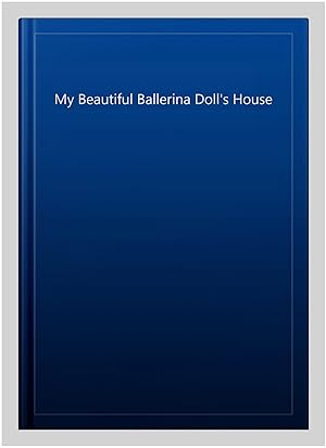 Seller image for My Beautiful Ballerina Doll's House for sale by GreatBookPricesUK