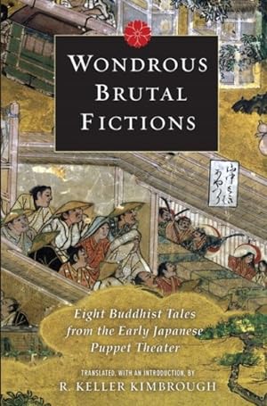 Immagine del venditore per Wondrous Brutal Fictions : Eight Buddhist Tales from the Early Japanese Puppet Theater venduto da GreatBookPricesUK