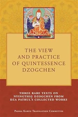 Immagine del venditore per The View and Practice of Quintessence Dzogchen: Three Rare Texts on Nyingthig Dzogchen from Dza Patrul's Collected Works venduto da GreatBookPricesUK