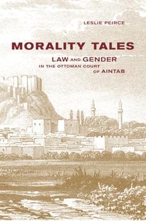 Immagine del venditore per Morality Tales : Law and Gender in the Ottoman Court of Aintab venduto da GreatBookPricesUK