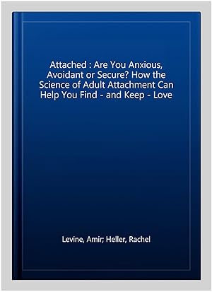 Image du vendeur pour Attached : Are You Anxious, Avoidant or Secure? How the Science of Adult Attachment Can Help You Find - and Keep - Love mis en vente par GreatBookPricesUK