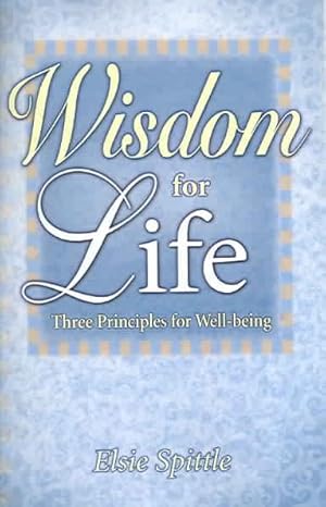 Seller image for Wisdom for Life : Three Principles for Well-Being for sale by GreatBookPricesUK