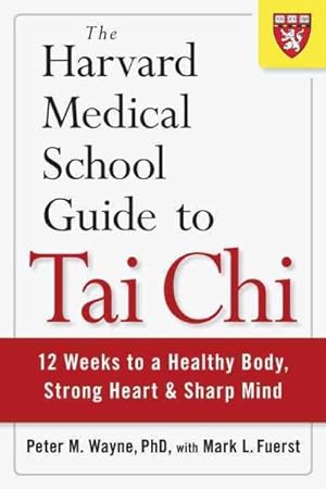 Seller image for Harvard Medical School Guide to Tai Chi : 12 Weeks to a Healthy Body, Strong Heart, and Sharp Mind for sale by GreatBookPricesUK
