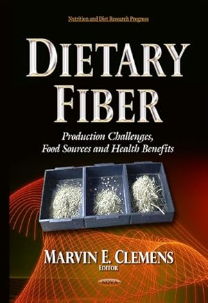 Imagen del vendedor de Dietary Fiber : Production Challenges, Food Sources and Health Benefits a la venta por GreatBookPricesUK