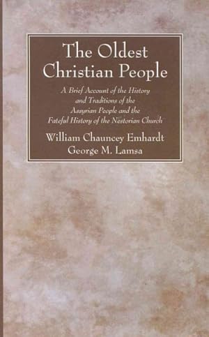 Seller image for Oldest Christian People : A Brief Account of the History and Traditions of the Assyrian People and the Fateful History of the Nestorian Church for sale by GreatBookPricesUK