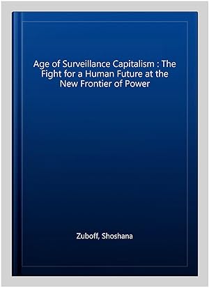 Immagine del venditore per Age of Surveillance Capitalism : The Fight for a Human Future at the New Frontier of Power venduto da GreatBookPricesUK