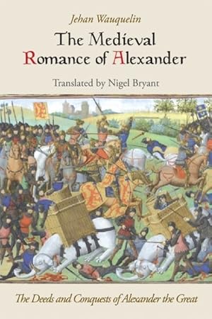 Immagine del venditore per Medieval Romance of Alexander : Jehan Wauquelin's The Deeds and Conquests of Alexander the Great venduto da GreatBookPricesUK