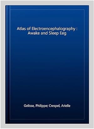 Image du vendeur pour Atlas of Electroencephalography : Awake and Sleep Eeg mis en vente par GreatBookPricesUK