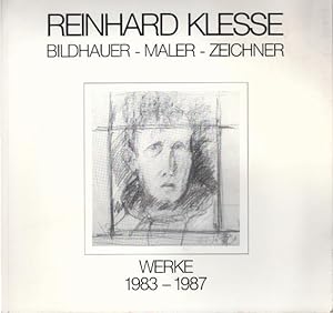 REINHARD KLESSE Bildhauer - Maler - Zeichner, WERKE 1983-1987, Katalog zur Ausstellung vom 13.9. ...