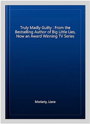 Image du vendeur pour Truly Madly Guilty : From the Bestselling Author of Big Little Lies, Now an Award Winning TV Series mis en vente par GreatBookPricesUK