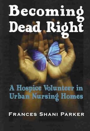 Seller image for Becoming Dead Right : A Hospice Volunteer in Urban Nursing Homes for sale by GreatBookPricesUK