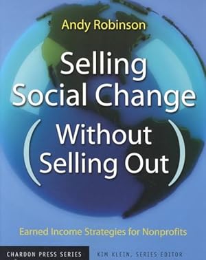 Image du vendeur pour Selling Social Change Without Selling Out : Earned Income Strategies for Nonprofits mis en vente par GreatBookPricesUK