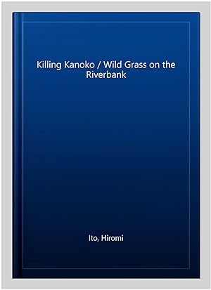 Seller image for Killing Kanoko / Wild Grass on the Riverbank for sale by GreatBookPrices