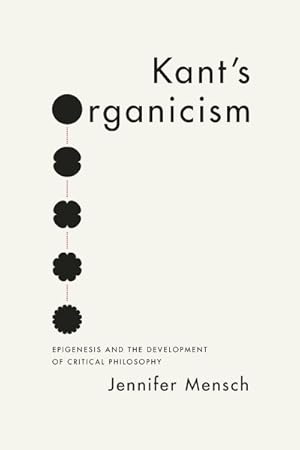 Seller image for Kant's Organicism : Epigenesis and the Development of Critical Philosophy for sale by GreatBookPricesUK
