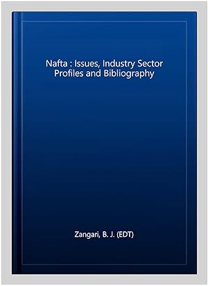 Immagine del venditore per Nafta : Issues, Industry Sector Profiles and Bibliography venduto da GreatBookPricesUK