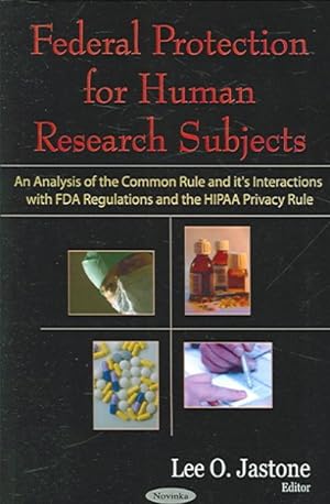 Imagen del vendedor de Federal Protection for Human Research Subjects : An Analysis of the Common Rule and Its Interactions with FDA Regulations and teh HIPAA Privacy Rule a la venta por GreatBookPricesUK
