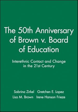 Bild des Verkufers fr 50th Anniversary of Brown V. Board of Education : Interethnic Contact and Change in Education in the 21st Century zum Verkauf von GreatBookPricesUK