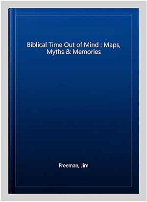Seller image for Biblical Time Out of Mind : Maps, Myths & Memories for sale by GreatBookPricesUK