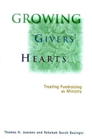 Seller image for Growing Givers' Hearts : Treating Fundraising As Ministry for sale by GreatBookPricesUK