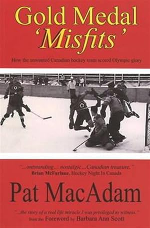 Imagen del vendedor de Gold Medal Misfits : How the Unwanted 1948 Flyers Scored Olympic Glory and Established Canada As a Hockey Powerhouse a la venta por GreatBookPricesUK