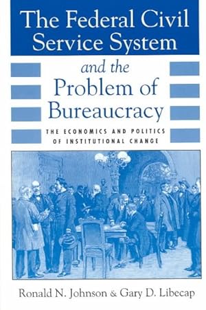 Seller image for Federal Civil Service System and the Problem of Bureaucracy : The Economics and Politics of Institutional Change for sale by GreatBookPricesUK