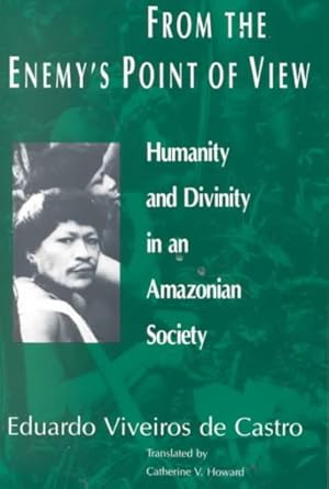 Image du vendeur pour From the Enemy's Point of View : Humanity and Divinity in an Amazonian Society mis en vente par GreatBookPricesUK