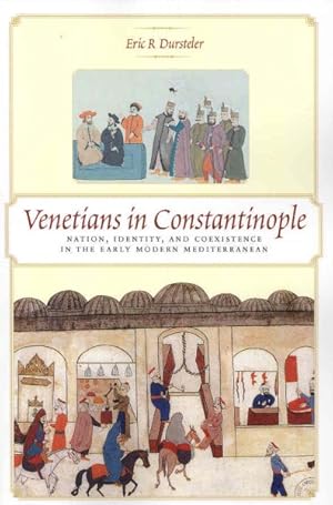 Immagine del venditore per Venetians in Constantinople : Nation, Identity, and Coexistence in the Early Modern Mediterranean venduto da GreatBookPricesUK