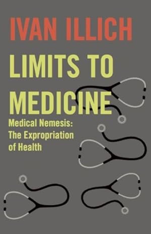 Seller image for Limits to Medicine : Medical Nemenis, the Expropriation of Health for sale by GreatBookPricesUK