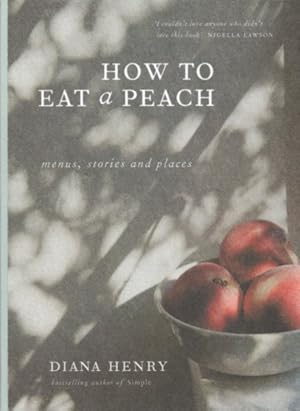 Image du vendeur pour How to Eat a Peach : Menus, Stories and Places mis en vente par GreatBookPricesUK