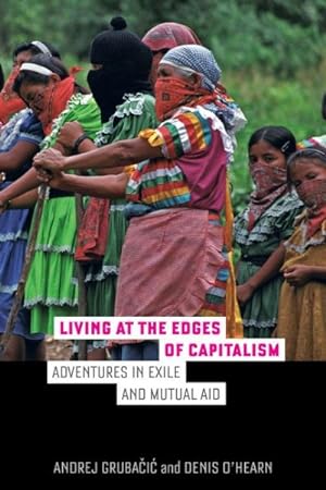 Image du vendeur pour Living at the Edges of Capitalism : Adventures in Exile and Mutual Aid mis en vente par GreatBookPricesUK
