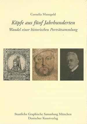 Köpfe aus fünf Jahrhunderten. Wandel einer historischen Porträtsammlung. Hrsg. Staatliche Sammlun...
