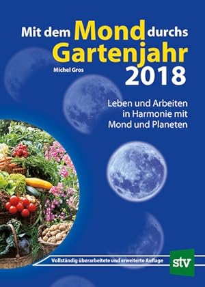 Seller image for Mit dem Mond durchs Gartenjahr 2018: Leben und Arbeiten in Harmonie mit Mond und Planeten for sale by Versandantiquariat Felix Mcke