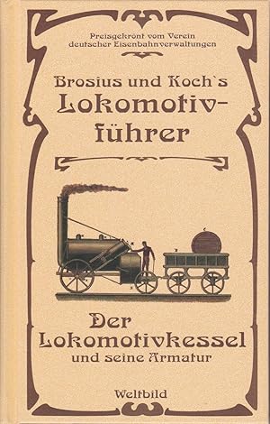 Bild des Verkufers fr Brosius und Koch's Lokomotivfhrer : Der Lokomotivkessel und seine Armatur zum Verkauf von Antiquariat Torsten Bernhardt eK