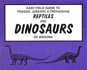 Seller image for Easy Field Guide to Triassic, Jurassic & Cretaceous Reptiles and Dinosaurs of Arizona for sale by GreatBookPricesUK