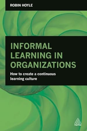 Seller image for Informal Learning in Organizations : How to Create a Continuous Learning Culture for sale by GreatBookPricesUK