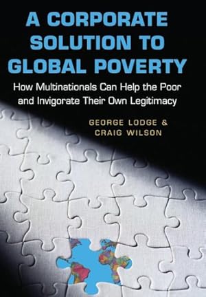 Seller image for Corporate Solution to Global Poverty : How Multinationals Can Help the Poor and Invigorate Their Own Legitimacy for sale by GreatBookPricesUK